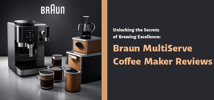 braun multiserve coffee maker reviews
